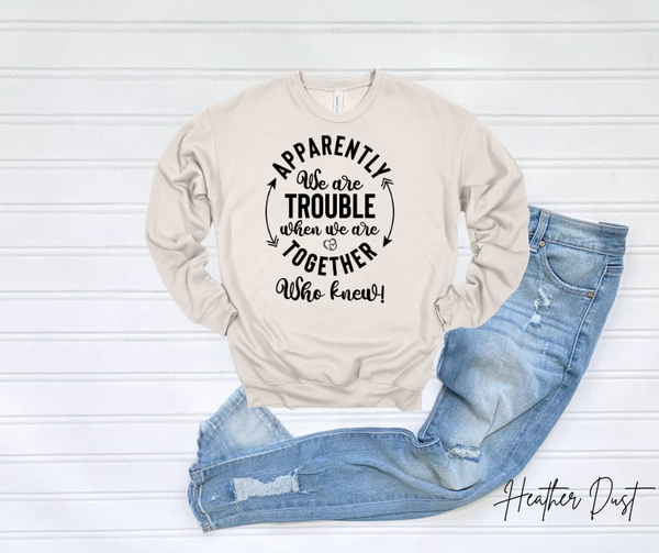 Apparently Trouble Sweatshirt