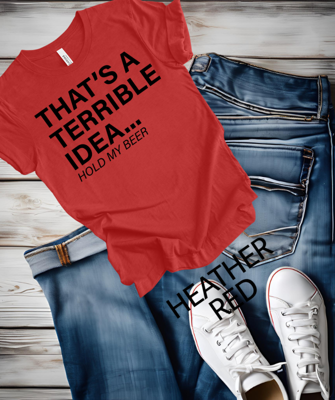 That's a terrible Idea hold my Beer graphic TeeThe Bella canvas unisex T-shirt is made with a comfortable poly cotton blend, perfect for everyday wear. The DTF print adds a unique touch to the classic crew neck dShirts & TopsKlondike Creek Unique BoutiqueKlondike Creek Unique Boutiqueterrible Idea hold