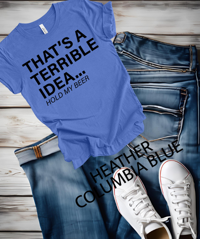 That's a terrible Idea hold my Beer graphic TeeThe Bella canvas unisex T-shirt is made with a comfortable poly cotton blend, perfect for everyday wear. The DTF print adds a unique touch to the classic crew neck dShirts & TopsKlondike Creek Unique BoutiqueKlondike Creek Unique Boutiqueterrible Idea hold